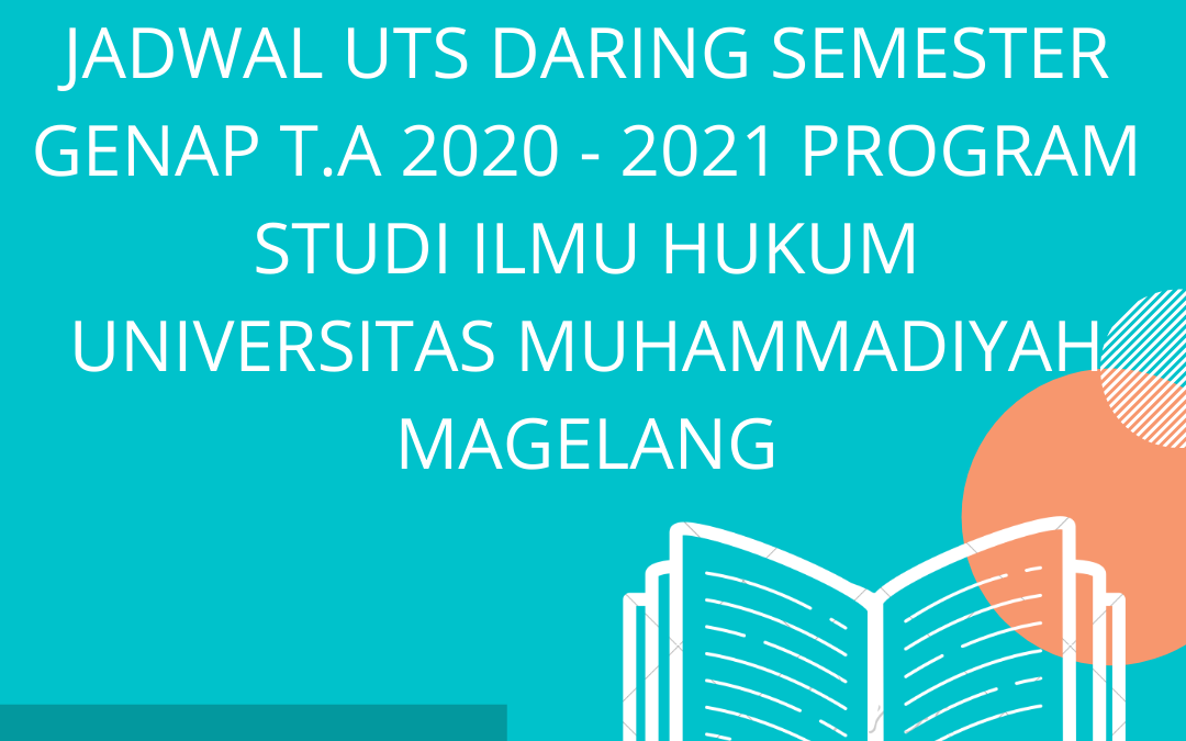 JADWAL UTS DARING SEMESTER GENAP T.A 2020 – 2021 PROGRAM STUDI ILMU HUKUM UNIVERSITAS MUHAMMADIYAH MAGELANG